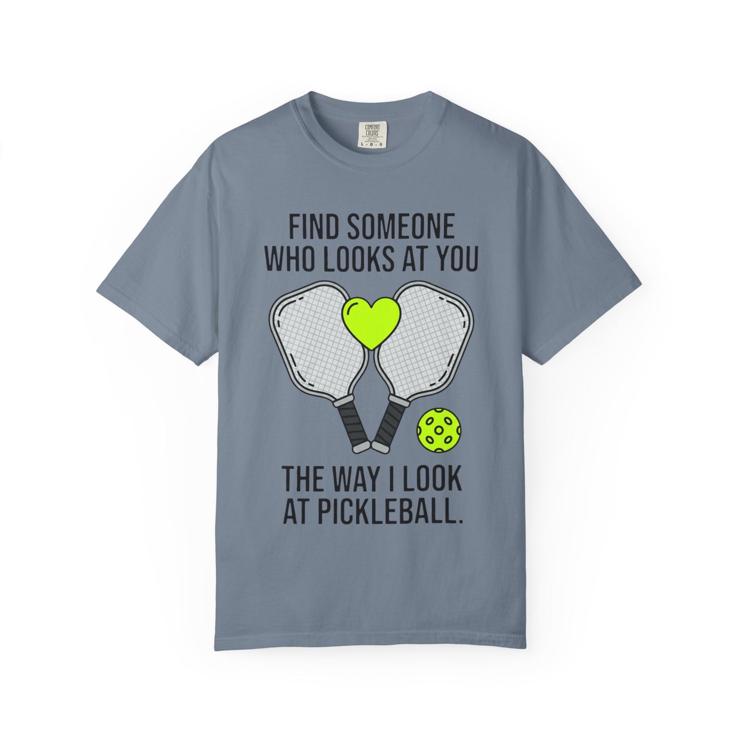 Pickleball Love T-Shirt — "Find Someone Who Looks at You the Way I Look at Pickleball"