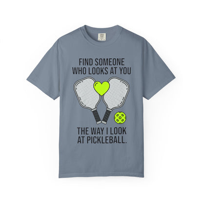 Pickleball Love T-Shirt — "Find Someone Who Looks at You the Way I Look at Pickleball"
