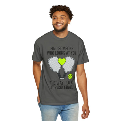 Pickleball Love T-Shirt — "Find Someone Who Looks at You the Way I Look at Pickleball"