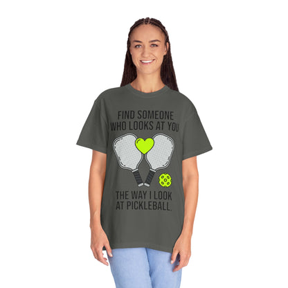 Pickleball Love T-Shirt — "Find Someone Who Looks at You the Way I Look at Pickleball"