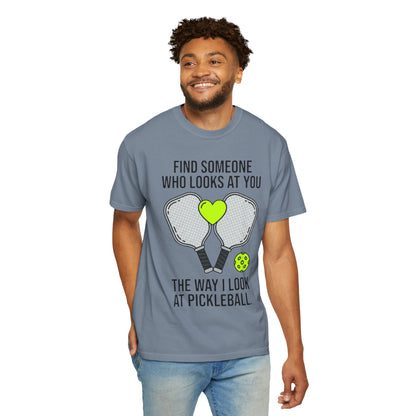 Pickleball Love T-Shirt — "Find Someone Who Looks at You the Way I Look at Pickleball"
