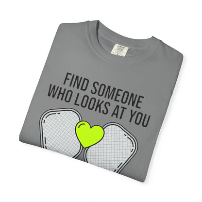 Pickleball Love T-Shirt — "Find Someone Who Looks at You the Way I Look at Pickleball"