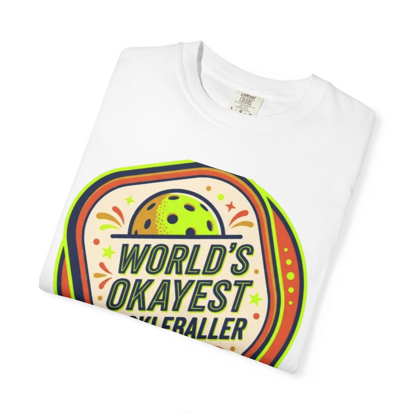 World’s Okayest Pickleballer T-Shirt — "But I Show Up Every Day"