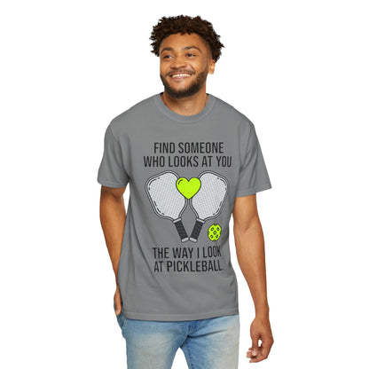 Pickleball Love T-Shirt — "Find Someone Who Looks at You the Way I Look at Pickleball"
