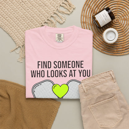 Pickleball Love T-Shirt — "Find Someone Who Looks at You the Way I Look at Pickleball"