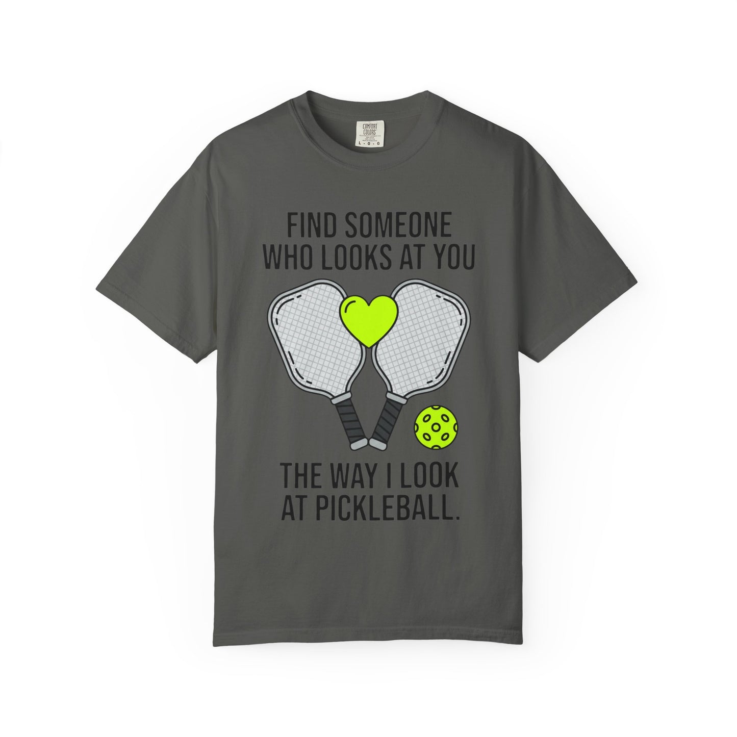 Pickleball Love T-Shirt — "Find Someone Who Looks at You the Way I Look at Pickleball"