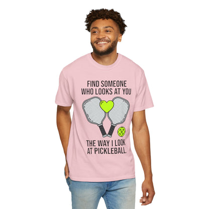 Pickleball Love T-Shirt — "Find Someone Who Looks at You the Way I Look at Pickleball"