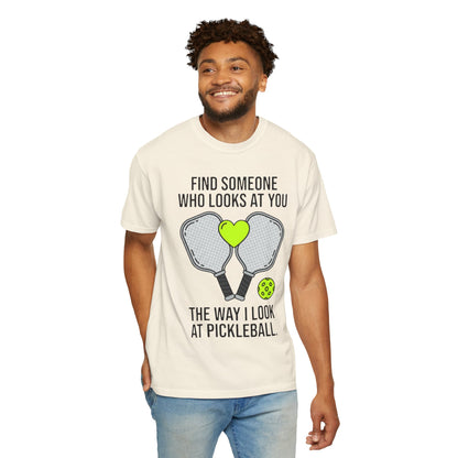 Pickleball Love T-Shirt — "Find Someone Who Looks at You the Way I Look at Pickleball"