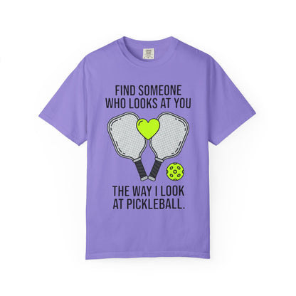 Pickleball Love T-Shirt — "Find Someone Who Looks at You the Way I Look at Pickleball"