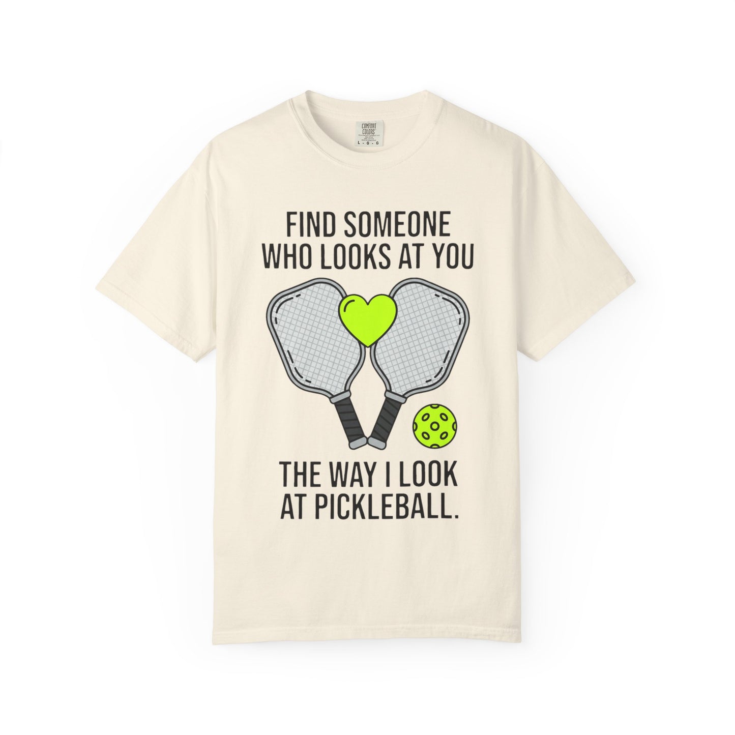Pickleball Love T-Shirt — "Find Someone Who Looks at You the Way I Look at Pickleball"