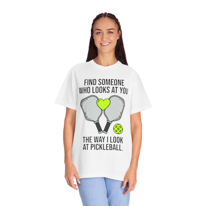 Pickleball Love T-Shirt — "Find Someone Who Looks at You the Way I Look at Pickleball"