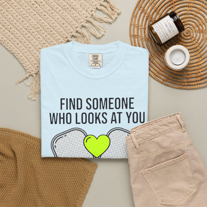 Pickleball Love T-Shirt — "Find Someone Who Looks at You the Way I Look at Pickleball"