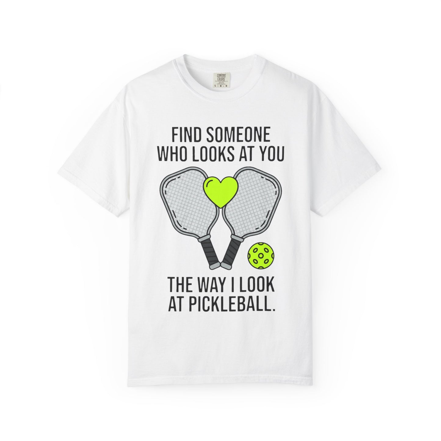Pickleball Love T-Shirt — "Find Someone Who Looks at You the Way I Look at Pickleball"