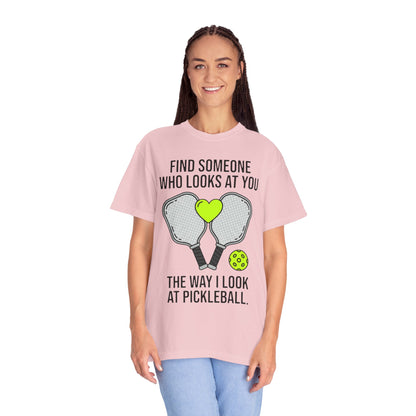 Pickleball Love T-Shirt — "Find Someone Who Looks at You the Way I Look at Pickleball"