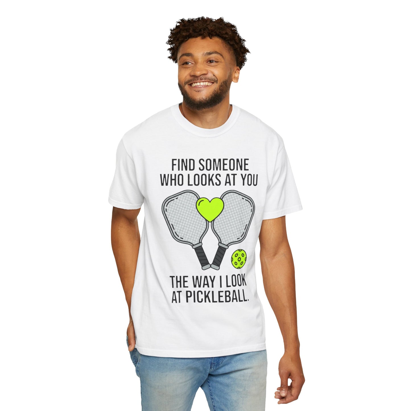 Pickleball Love T-Shirt — "Find Someone Who Looks at You the Way I Look at Pickleball"