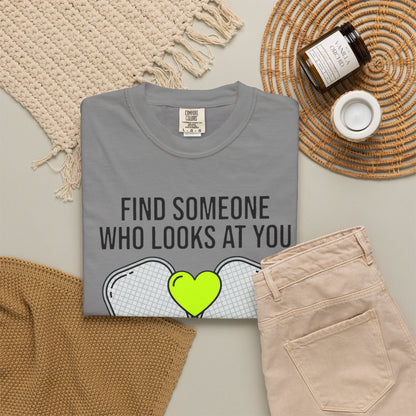 Pickleball Love T-Shirt — "Find Someone Who Looks at You the Way I Look at Pickleball"