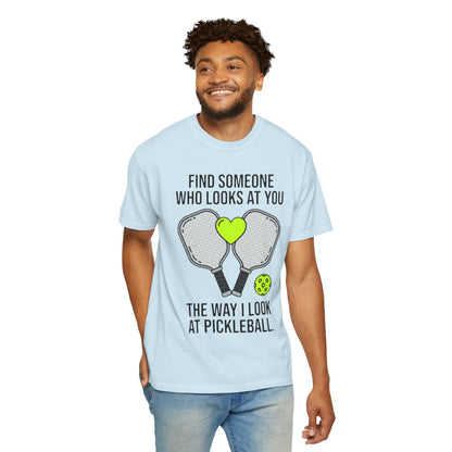 Pickleball Love T-Shirt — "Find Someone Who Looks at You the Way I Look at Pickleball"
