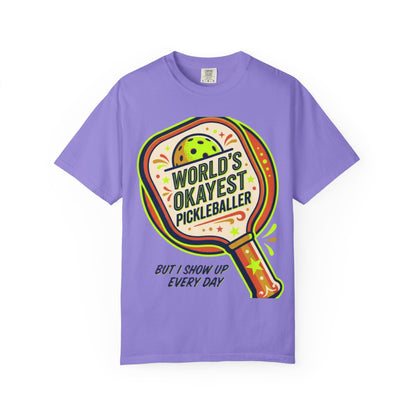 World’s Okayest Pickleballer T-Shirt — "But I Show Up Every Day"