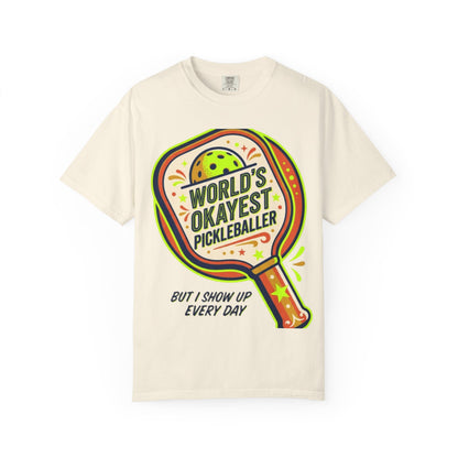 World’s Okayest Pickleballer T-Shirt — "But I Show Up Every Day"